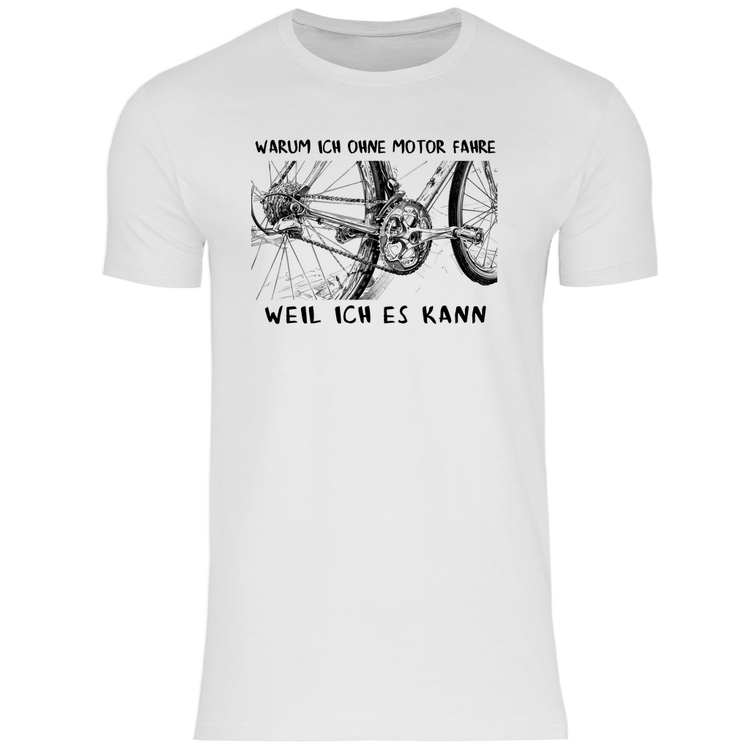 Fahrrad T-Shirts " Warum ich ohne Motor fahre, Weil ich es kann" 